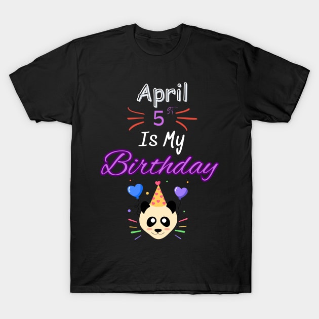 april 5 st is my birthday T-Shirt by Oasis Designs